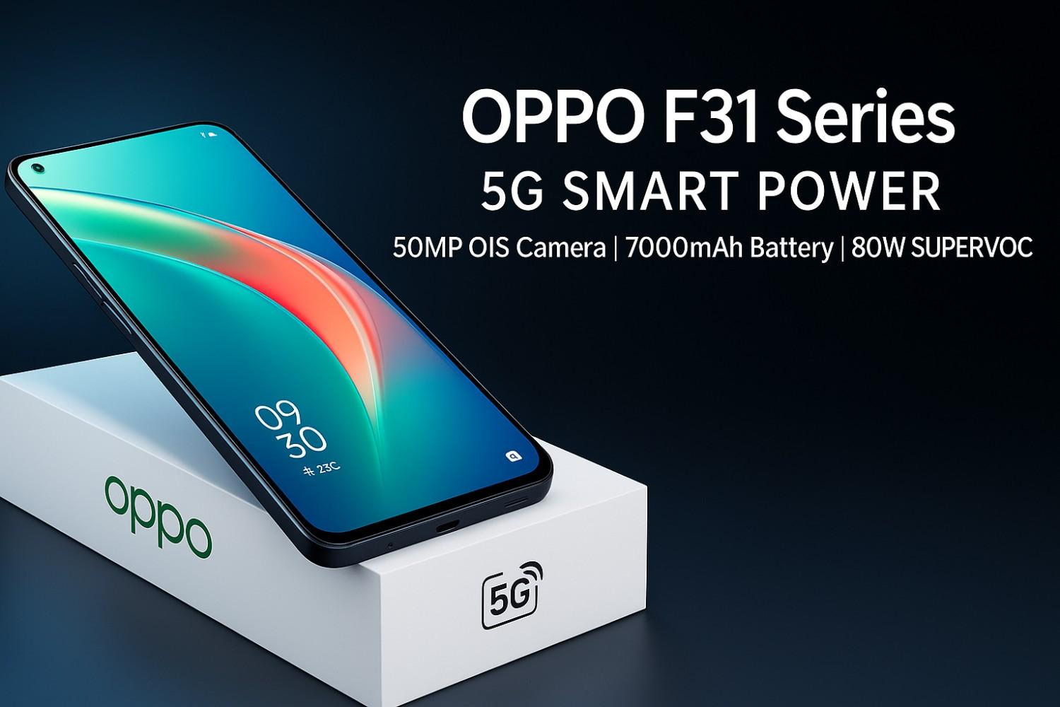 भारत में लॉन्च हुए OPPO F31 5G, F31 Pro 5G और Pro+ 5G: 80W फास्ट चार्जिंग, 7000mAh बैटरी और शानदार डिज़ाइन